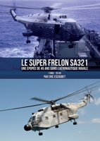 Le Super Frelon SA321. Une épopée de 45 ans dans l'Aéronautique navale (1965 - 2010) 2913344216 Book Cover
