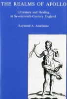 The Realms of Apollo: Literature and Healing in Seventeenth-Century England 0874135532 Book Cover