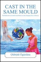 Cast in the Same Mould : The Reflections of Comfort and Dolores on the Changing Faces of Slavery 1977234666 Book Cover