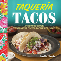 Taqueria Tacos: A Taco Cookbook to Bring the Flavors of Mexico Home 162315751X Book Cover