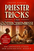 Priestertricks und Göttergeheimnisse (Die Größten Lügen der Geschichte) (German Edition) B0H179XF3W Book Cover
