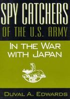 Spy Catchers of the U.S. Army in the War With Japan (The Unfinished Story of the Counter Intelligence Corps) 1880222140 Book Cover