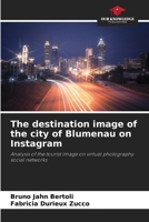 The destination image of the city of Blumenau on Instagram: Analysis of the tourist image on virtual photography social networks 3330500093 Book Cover