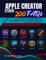 APPLE CREATOR STUDIO : 200 FAQs: Real Answers to Troubleshooting, Performance Issues, Exports, Audio Sync & Creator Workflows B0GPDR2MSY Book Cover