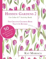 Un-Color-It Activity Books for Adults & Teens - Hidden Gardens 2: The Adult Coloring Book That's in Reverse 1940892392 Book Cover