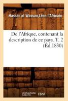 De L'Afrique, Contenant La Description de Ce Pays. T. 2 (Ed.1830) 2012535445 Book Cover