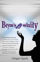 Beyond Your Current Reality: A Five-Step Simple Process to Awaken Your Inner Feminine Power and Find Balance 1515199886 Book Cover