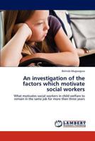 An investigation of the factors which motivate social workers 3848490110 Book Cover
