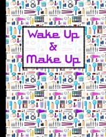 Wake Up & Make Up: Blank Face Charts & 2020 Monthly Planner & Organizer For Personal Use, Professional Makeup Artists To Plan, Record, Journal, Note Pad 1706096356 Book Cover