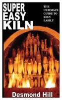 SUPER EASY KILN: The Ultimate Guide to Kiln Easily B09CTXVRX8 Book Cover