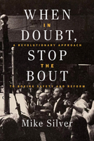 When in Doubt, Stop the Bout: A Revolutionary Approach to Boxing Safety and Reform 194959078X Book Cover