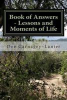 Book of Answers - Lessons and Moments of Life 1477602933 Book Cover