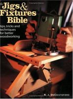 The Jigs and Fixtures Bible: Tips, Tricks and Techniques for Better Woodworking 1558705635 Book Cover