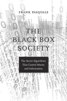 The Black Box Society: The Secret Algorithms That Control Money and Information 0674970845 Book Cover