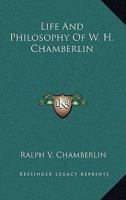 Life and Philosophy of W.H. Chamberlin 1432570811 Book Cover