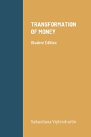 TRANSFORMATION OF MONEY: Student Edition 1716357837 Book Cover