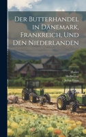 Der Butterhandel in D�nemark, Frankreich, Und Den Niederlanden 102256479X Book Cover