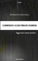 La democrazia e la legge ferrea dell’oligarchia. Saggi sulla classe politica (MiniMix) (Italian Edition) 1659502020 Book Cover