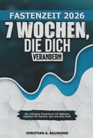 Fastenzeit 2026 – 7 Wochen, die dich verändern: Das achtsame Fastenbuch mit täglichen Impulsen für Klarheit, Mut und neue Kraft (German Edition) B0GN66D5SG Book Cover
