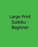 Large Print Sudoku - Beginner: Fun, Large Grid Sudoku Puzzles 1482500728 Book Cover