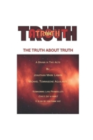 The Truth About Truth: A Play in Two Acts B0B5KKC3FB Book Cover