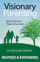 Visionary Parenting: Capture a God-Sized Vision for Your Family 0892655763 Book Cover