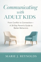 Communicating with Adult Kids: From Conflict to Connection - A 30 Day Parent's Guide to Better Behaviors B0GJ13HLTQ Book Cover