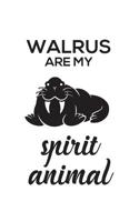 Walrus Are My Spirit Animal: Walrus Is My Spirit Animal Notebook - Funny And Cute Artic Wildlife Animals Doodle Diary Book As Gift For Sea Creatures Lovers Who Love Walruses! 1077434731 Book Cover