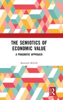 The Semiotics of Economic Value: A Pragmatic Approach 0367761572 Book Cover