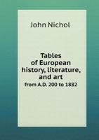 Tables of European History, Literature, and Art: From A.D. 200 to 1888, and of American History, Literature, and Art 0469183233 Book Cover