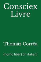 Consciex Livre: (homo liber) (in italian) (Italian Edition) 171781882X Book Cover