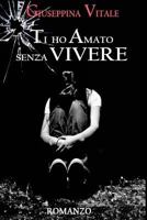 Ti ho amato senza Vivere 1517209544 Book Cover