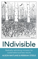 INdivisible: RADICALLY RETHINKING INCLUSION FOR SUSTAINABLE BUSINESS RESULTS 1777097207 Book Cover