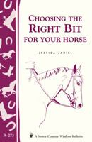 Choosing the Right Bit for Your Horse (Storey Country Wisdom Bulletin, a-273) 1580174116 Book Cover