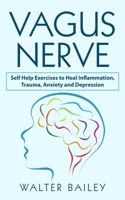 Vagus Nerve: Self Help Exercises to Heal Inflammation, Trauma, Anxiety and Depression B084QJT3TT Book Cover