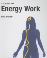 The Secrets of Energy Work 0789467755 Book Cover