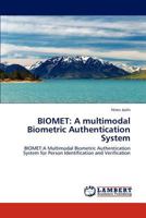 BIOMET: A multimodal Biometric Authentication System: BIOMET:A Multimodal Biometric Authentication System for Person Identification and Verification 3846513474 Book Cover