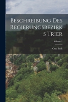 Beschreibung des Regierungsbezirks Trier, Erster Band 1018477454 Book Cover