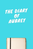 The Diary Of Aubrey: Lined Notebook / Journal Gift, 120 Pages, 6x9, Soft Cover, Matte Finish 1671591178 Book Cover