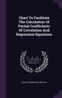 Chart to Facilitate the Calculation of Partial Coefficients of Correlation and Regression Equations 1348265744 Book Cover
