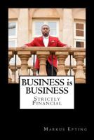 Business is Business: Strictly Financial 1494411512 Book Cover