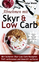 Abnehmen mit Skyr  Low Carb: Mit leckeren Skyr Low Carb Rezepten Fett verbrennen und Gewicht verlieren - inklusive vieler Infos über Skyr  Ernährung 3750462135 Book Cover