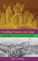 Troubling Women and Land: Reading Biblical Texts in Aotearoa New Zealand 190969732X Book Cover