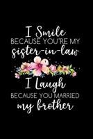 I Smile Because Your My Sister In Law: The Ultimate Engagement Journal, Bridal Party Gift Journal. This is a 6X9 100 Page Blank Lined Diary For: Anyone getting married, attending the Bridal Party or J 1097108597 Book Cover