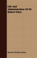 Life and Administration of Sir Robert Eden 1020765631 Book Cover