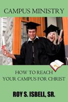 Campus Ministry:How to Reach Your Campus for Christ 1463419570 Book Cover