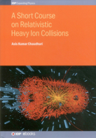 A Short Course on Relativistic Heavy-Ion Collisions 0750310618 Book Cover