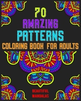 70 amazing patterns coloring book for adults beautiful mandalas: mandala coloring book for all: 70 mindful patterns and mandalas coloring book: Stress relieving and relaxing Coloring Pages B08CPLF4YV Book Cover