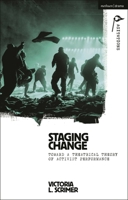 Staging Change: Toward a Theatrical Theory of Activist Performance 1350445630 Book Cover
