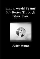 Small as the World Seems It's Better Through Your Eyes 1365103595 Book Cover